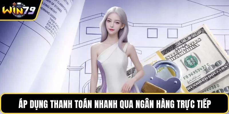 Áp dụng thanh toán nhanh qua ngân hàng trực tiếp