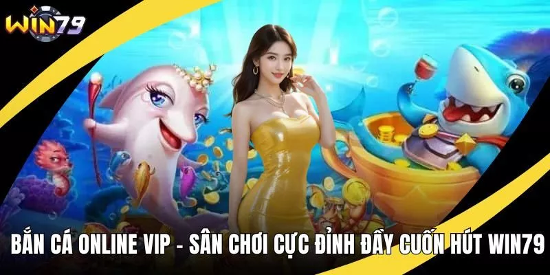 Bắn cá online vip
