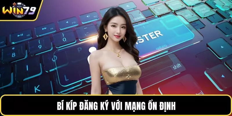 Bí kíp đăng ký với mạng ổn định