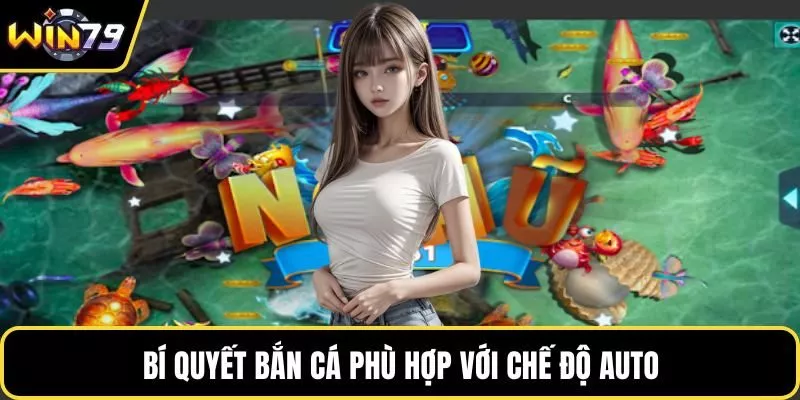 Bí quyết bắn cá phù hợp với chế độ auto