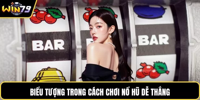 Biểu tượng trong cách chơi nổ hũ dễ thắng