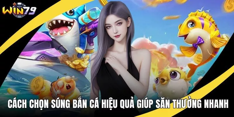 Cách chọn súng bắn cá hiệu quả