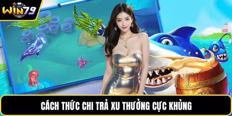 Cách thức chi trả xu thưởng cực khủng