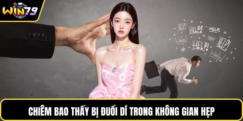Chiêm bao thấy bị đuổi dí trong không gian hẹp