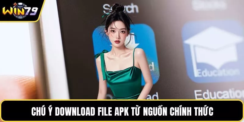Chú ý download file APK từ nguồn chính thức
