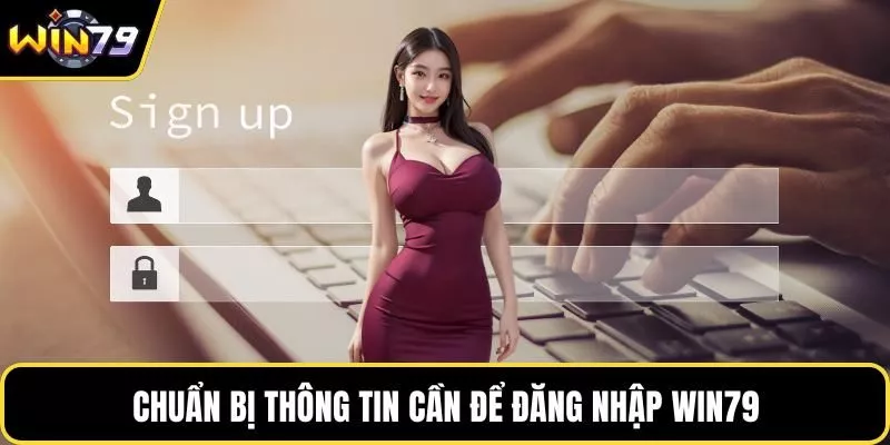 Chuẩn bị thông tin cần để đăng nhập WIN79