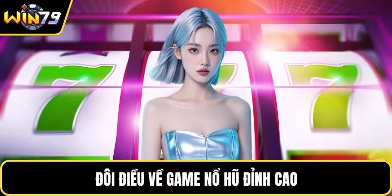 Đôi điều về game nổ hũ đỉnh cao