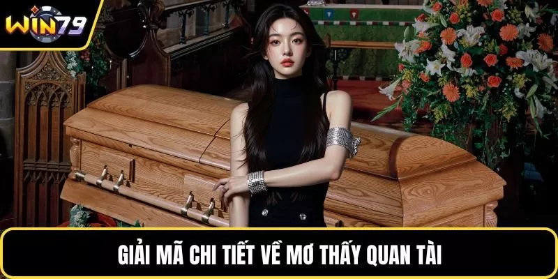 Giải mã chi tiết về mơ thấy quan tài