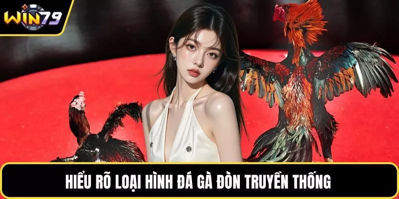 Hiểu rõ loại hình đá gà đòn truyền thống