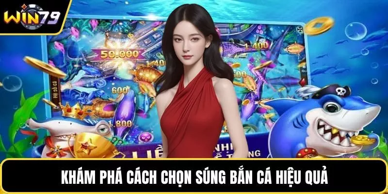 Khám phá cách chọn súng bắn cá hiệu quả