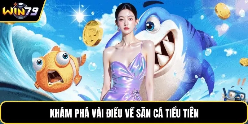 Khám phá vài điều về săn cá tiểu tiên