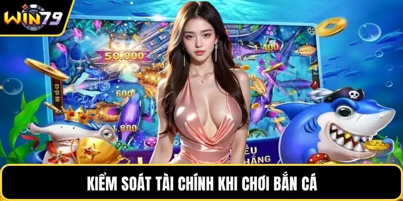 Kiểm soát tài chính khi chơi bắn cá