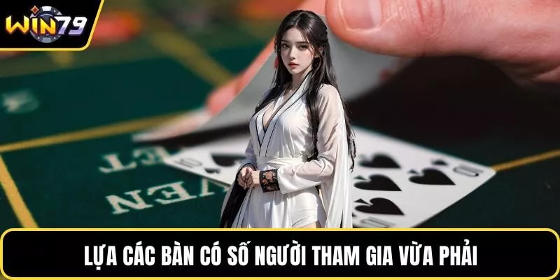 Lựa các bàn có số người tham gia vừa phải