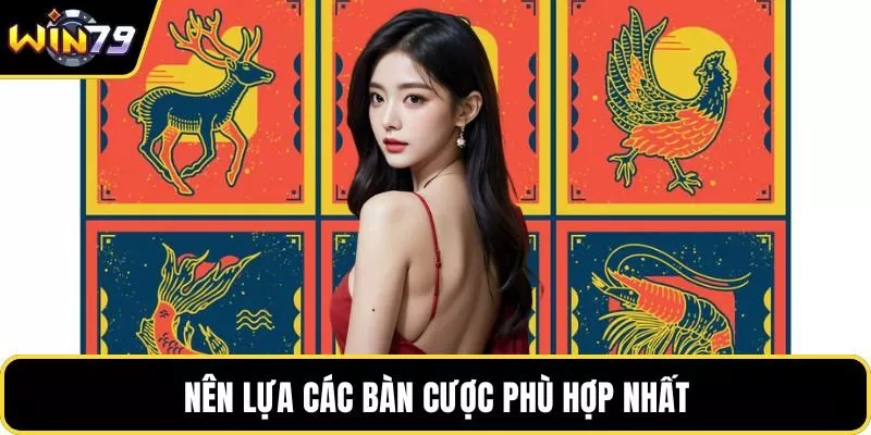 Nên lựa các bàn cược phù hợp nhất