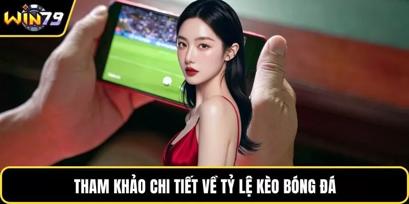 Tham khảo chi tiết về tỷ lệ kèo bóng đá