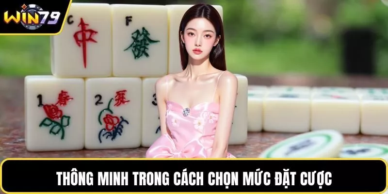 Thông minh trong cách chọn mức đặt cược