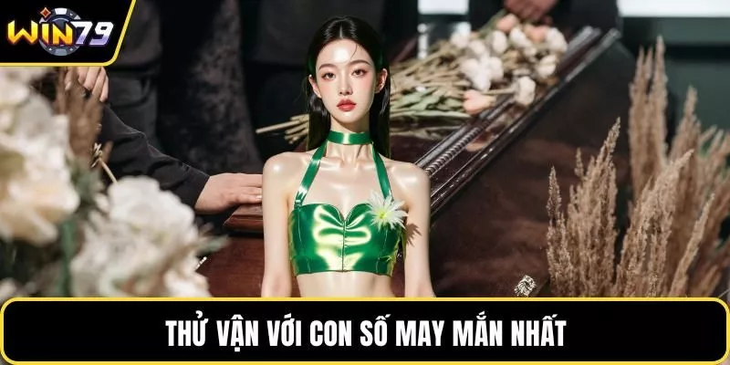 Thử vận với con số may mắn nhất