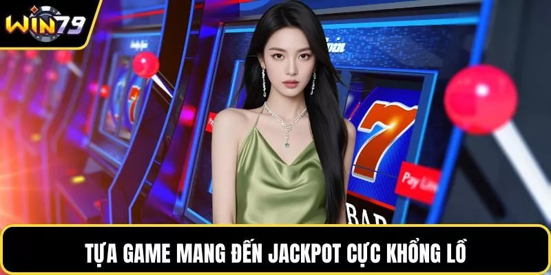 Tựa game mang đến jackpot cực khổng lồ