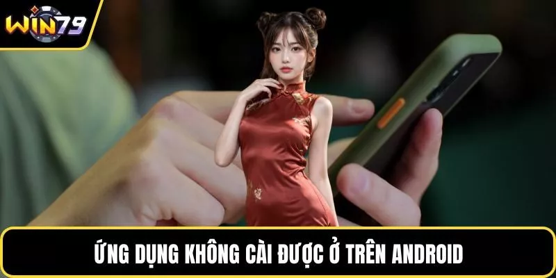 Ứng dụng không cài được ở trên Android